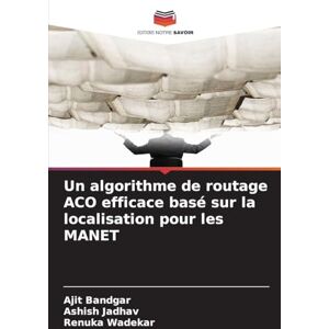 Bandgar, Ajit Un algorithme de routage ACO efficace basé sur la localisation pour les MANET Bandgar, Ajit Un algorithme de routage ACO efficace basé sur la localisation pour les MANET