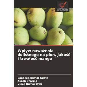 Kumar Gupta, Sandeep Wpływ nawożenia dolistnego na plon, jakość i trwałość mango Kumar Gupta, Sandeep Wpływ nawożenia dolistnego na plon, jakość i trwałość mango