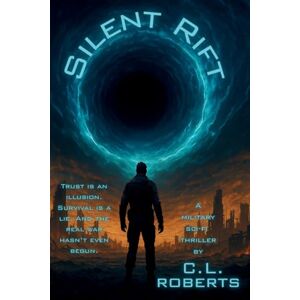 Roberts Silent Rift: A Military Sci-Fi Thriller of War, Trust, and the Rift Beyond Roberts Silent Rift: A Military Sci-Fi Thriller of War, Trust, and the Rift Beyond