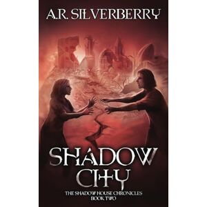 Silverberry, A. R. Shadow City: The Shadow House Chronicles Book 2 Silverberry, A. R. Shadow City: The Shadow House Chronicles Book 2