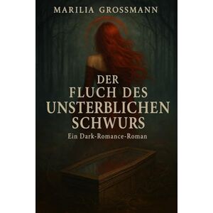Grossmann, Marilia Da Conceicao Der Fluch des unsterblichen Schwurs Grossmann, Marilia Da Conceicao Der Fluch des unsterblichen Schwurs