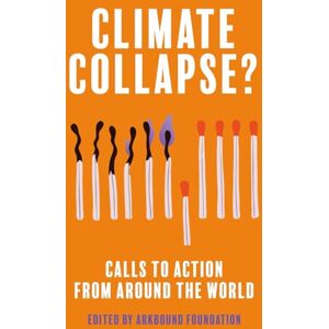 Azoulay, Matthew Climate Collapse?: Calls to Action From Around the World Azoulay, Matthew Climate Collapse?: Calls to Action From Around the World