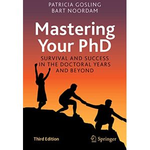 Gosling, Patricia Mastering Your PhD: Survival and Success in the Doctoral Years and Beyond Gosling, Patricia Mastering Your PhD: Survival and Success in the Doctoral Years and Beyond
