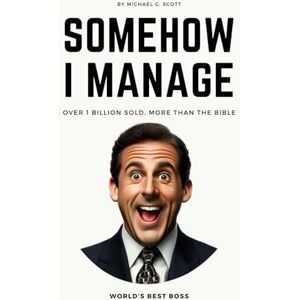 Somehow I Manage: The Office Bible of Michael Scott Somehow I Manage: The Office Bible of Michael Scott