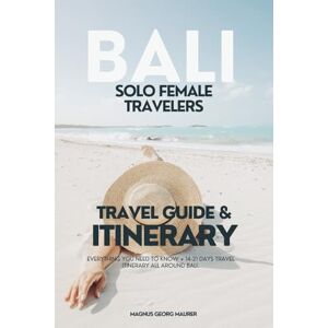 Maurer, Magnus Georg Solo Female Travel Guide: Bali: The Complete Bali Guide for Women Traveling Alone — Safety Tips, Itineraries, and Local Insights Maurer, Magnus Georg Solo Female Travel Guide: Bali: The Complete Bali Guide for Women Traveling Alone — Safety Tips, Itineraries, and Local Insights
