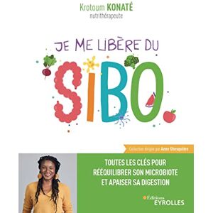 Konaté, Krotoum Je me libère du SIBO: Toutes les clés pour rééquilibrer son microbiote et apaiser sa digestion Konaté, Krotoum Je me libère du SIBO: Toutes les clés pour rééquilibrer son microbiote et apaiser sa digestion