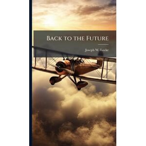 Locke, Joseph W Back to the Future Locke, Joseph W Back to the Future