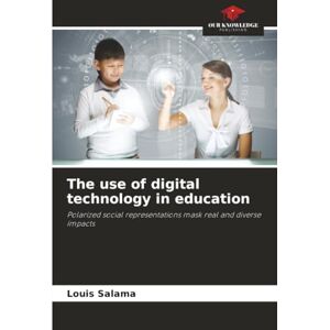 Salama, Louis The use of digital technology in education: Polarized social representations mask real and diverse impacts Salama, Louis The use of digital technology in education: Polarized social representations mask real and diverse impacts