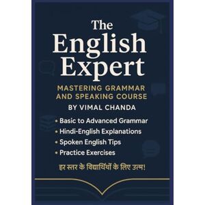 CHANDA, VIMAL The English Expert: Mastering Grammar and Speaking Course (English–Hindi Edition Grammar With Tricks, Practice & Spoken Guide) CHANDA, VIMAL The English Expert: Mastering Grammar and Speaking Course (English–Hindi Edition Grammar With Tricks, Practice & Spoken Guide)