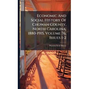 Scott Economic And Social History Of Chowan County, North Carolina, 1880-1915, Volume 76, Issues 1-2 Scott Economic And Social History Of Chowan County, North Carolina, 1880-1915, Volume 76, Issues 1-2