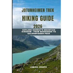 JOSEPH, LAMINA JOTUNHEIMEN TREK HIKING GUIDE 2026: Explore Norway’s Mountain Kingdom From Besseggen to Galdhøpiggen Peak (BEYOND THE SUMMIT) JOSEPH, LAMINA JOTUNHEIMEN TREK HIKING GUIDE 2026: Explore Norway’s Mountain Kingdom From Besseggen to Galdhøpiggen Peak (BEYOND THE SUMMIT)