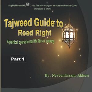 Essam-Aldeen, Neveen Tajweed Guide To Read Right,Part 1: A practical course to read the Qur’an properly with76 colored pages Essam-Aldeen, Neveen Tajweed Guide To Read Right,Part 1: A practical course to read the Qur’an properly with76 colored pages