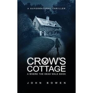 Bowen, John Crow's Cottage: A Supernatural Thriller: 2 (Where the Dead Walk) Bowen, John Crow's Cottage: A Supernatural Thriller: 2 (Where the Dead Walk)