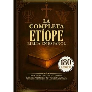 Anonymous La Biblia Etíope Completa en Español: 180 Libros Sagrados y Ocultos, Incluyendo Escrituras Perdidas, Evangelios Antiguos, Apócrifos y Escritos de la Iglesia Primitiva Anonymous La Biblia Etíope Completa en Español: 180 Libros Sagrados y Ocultos, Incluyendo Escrituras Perdidas, Evangelios Antiguos, Apócrifos y Escritos de la Iglesia Primitiva