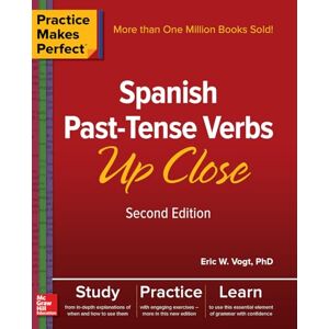 Vogt, Eric W. Practice Makes Perfect: Spanish Past-Tense Verbs Up Close, Second Edition (NTC FOREIGN LANGUAGE) Vogt, Eric W. Practice Makes Perfect: Spanish Past-Tense Verbs Up Close, Second Edition (NTC FOREIGN LANGUAGE)