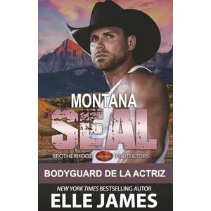 James, Elle Montana SEAL: BODYGUARD DE LA ACTRIZ (Brotherhood Protectors (Española)) James, Elle Montana SEAL: BODYGUARD DE LA ACTRIZ (Brotherhood Protectors (Española))