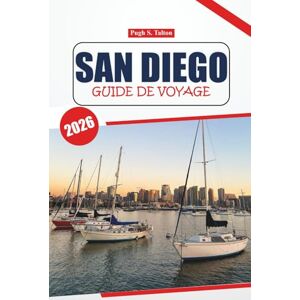 Talton, Pugh S. Guide de voyage de San Diego 2026: Votre manuel ultime pour explorer les plages, les restaurants, les informations locales, les lieux incontournables ... ville côtière animée du sud de la Californie Talton, Pugh S. Guide de voyage de San Diego 2026: Votre manuel ultime pour explorer les plages, les restaurants, les informations locales, les lieux incontournables ... ville côtière animée du sud de la Californie