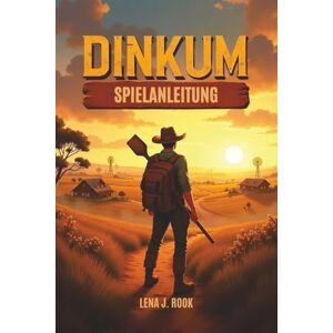 Rook, Lena J. DINKUM SPIELANLEITUNG: Grundlegende Strategien, detaillierte Mechaniken und Expertentipps für Hardcore-Farmer, Entdecker und Abenteurer Rook, Lena J. DINKUM SPIELANLEITUNG: Grundlegende Strategien, detaillierte Mechaniken und Expertentipps für Hardcore-Farmer, Entdecker und Abenteurer