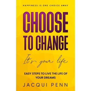 Penn, Jacqui Choose to Change: It´s your life: 25 steps to self-discovery and peace of mind (Happiness is One Choice Away) Penn, Jacqui Choose to Change: It´s your life: 25 steps to self-discovery and peace of mind (Happiness is One Choice Away)