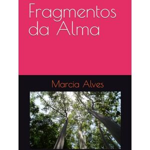 Alves, Marcia Fragmentos da Alma: entre ranhuras e desencantos Alves, Marcia Fragmentos da Alma: entre ranhuras e desencantos