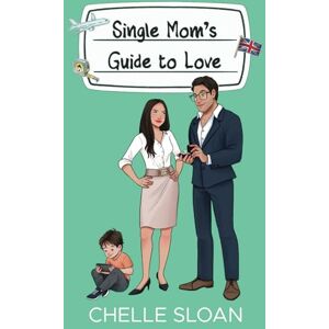 Sloan, Chelle Single Mom's Guide to Love: A billionaire, marriage of convenience romance Sloan, Chelle Single Mom's Guide to Love: A billionaire, marriage of convenience romance