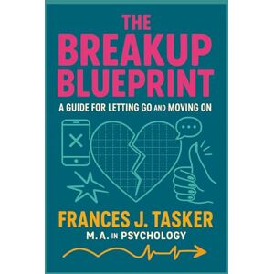 Tasker, Frances J Break-up Blueprint: A Guide for Letting Go and Moving On. Tasker, Frances J Break-up Blueprint: A Guide for Letting Go and Moving On.