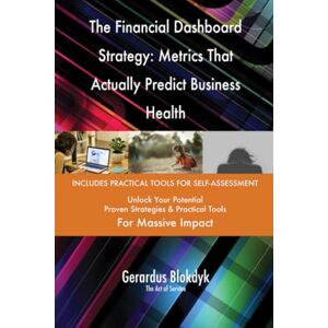 Gerardus Blokdyk - The Art of Service The Financial Dashboard Strategy: Metrics That Actually Predict Business Health Gerardus Blokdyk - The Art of Service The Financial Dashboard Strategy: Metrics That Actually Predict Business Health