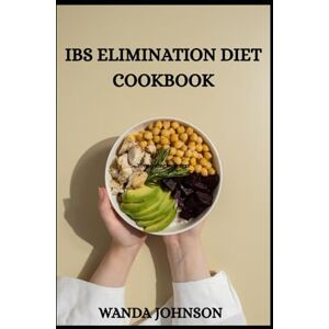 Johnson, Wanda IBS ELIMINATION DIET COOKBOOK: Low‑FODMAP Delicious Recipes & a Step‑by‑Step Elimination Diet to Relieve IBS & Rebalance Your Gut Johnson, Wanda IBS ELIMINATION DIET COOKBOOK: Low‑FODMAP Delicious Recipes & a Step‑by‑Step Elimination Diet to Relieve IBS & Rebalance Your Gut