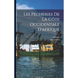 Gruvel, Abel Les Pêcheries De La Côte Occidentale D'afrique Gruvel, Abel Les Pêcheries De La Côte Occidentale D'afrique