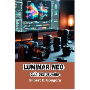Góngora, Gilbert K. LUMINAR NEO Guía del usuario 2026: Domina la edición fotográfica con IA para obtener resultados impresionantes: herramientas esenciales, flujos de trabajo de IA y técnicas creativas explicadas. Góngora, Gilbert K. LUMINAR NEO Guía del usuario 2026: Domina la edición fotográfica con IA para obtener resultados impresionantes: herramientas esenciales, flujos de trabajo de IA y técnicas creativas explicadas.