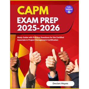 Hayes, Declan CAPM Exam Prep 2025-2026: Study Guide with Practice Questions for the Certified Associate in Project Management Certification Hayes, Declan CAPM Exam Prep 2025-2026: Study Guide with Practice Questions for the Certified Associate in Project Management Certification