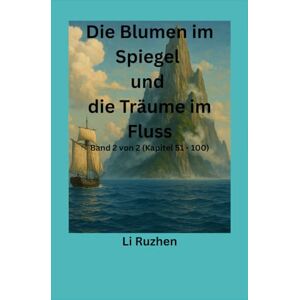 Li, Ruzhen Die Blumen im Spiegel und die Träume im Fluss: Band 2 von 2 (Kapitel 51 100) Li, Ruzhen Die Blumen im Spiegel und die Träume im Fluss: Band 2 von 2 (Kapitel 51 100)