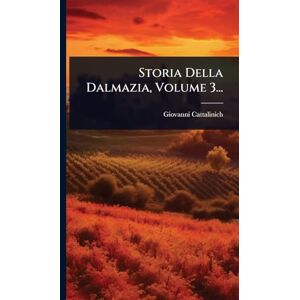 Cattalinich, Giovanni Storia Della Dalmazia, Volume 3... Cattalinich, Giovanni Storia Della Dalmazia, Volume 3...