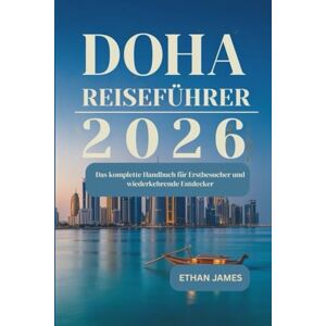 James, Ethan Doha Reiseführer 2026: Das komplette Handbuch für Erstbesucher und wiederkehrende Entdecker James, Ethan Doha Reiseführer 2026: Das komplette Handbuch für Erstbesucher und wiederkehrende Entdecker