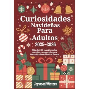 Winters, Joywood Curiosidades Navideñas Para Adultos 2025-2026: Más de 500 cuestionarios, acertijos, rompecabezas e historias divertidas las fiestas Winters, Joywood Curiosidades Navideñas Para Adultos 2025-2026: Más de 500 cuestionarios, acertijos, rompecabezas e historias divertidas las fiestas