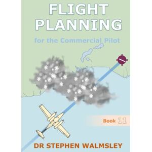 Walmsley, Dr Stephen Flight Planning for the Commercial Pilot (Aviation Books Commercial Pilot Series) Walmsley, Dr Stephen Flight Planning for the Commercial Pilot (Aviation Books Commercial Pilot Series)