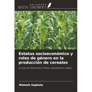 Sapkota, Mahesh Estatus socioeconómico y roles de género en la producción de cereales: Un caso de Khanchikot y Thada, Arghakhanchi, Nepal Sapkota, Mahesh Estatus socioeconómico y roles de género en la producción de cereales: Un caso de Khanchikot y Thada, Arghakhanchi, Nepal