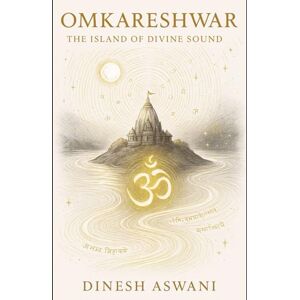 Aswani, Dinesh Omkareshwar – The Island of Divine Sound: Book 4 of the 12 Jyotirlinga Series For Spiritual Seekers, Devotees & Pilgrims Exploring the Power of Om (Sacred Lights: The 12 Jyotirlingas of India) Aswani, Dinesh Omkareshwar – The Island of Divine Sound: Book 4 of the 12 Jyotirlinga Series For Spiritual Seekers, Devotees & Pilgrims Exploring the Power of Om (Sacred Lights: The 12 Jyotirlingas of India)