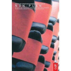Non-Plan: Essays on Freedom, Participation and Change in Modern Architecture and Urbanism Non-Plan: Essays on Freedom, Participation and Change in Modern Architecture and Urbanism