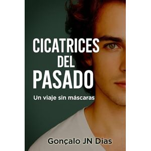 Dias, Gonçalo JN CICATRICES DEL PASADO: Un viaje sin máscaras (Mis Luchas) Dias, Gonçalo JN CICATRICES DEL PASADO: Un viaje sin máscaras (Mis Luchas)