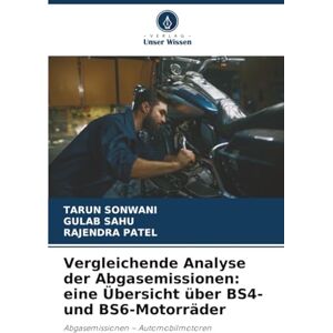 SONWANI, TARUN Vergleichende Analyse der Abgasemissionen: eine Übersicht über BS4- und BS6-Motorräder: Abgasemissionen – Automobilmotoren SONWANI, TARUN Vergleichende Analyse der Abgasemissionen: eine Übersicht über BS4- und BS6-Motorräder: Abgasemissionen – Automobilmotoren