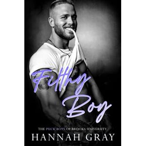 Gray, Hannah Filthy Boy: 3 (The Puck Boys of Brooks University) Gray, Hannah Filthy Boy: 3 (The Puck Boys of Brooks University)