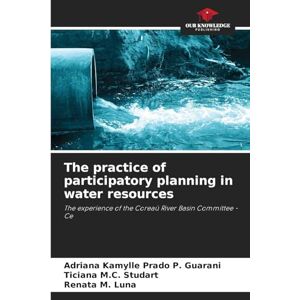 Prado P. Guarani, Adriana Kamylle The practice of participatory planning in water resources: The experience of the Coreaú River Basin Committee Ce Prado P. Guarani, Adriana Kamylle The practice of participatory planning in water resources: The experience of the Coreaú River Basin Committee Ce