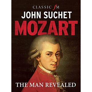 John Suchet Mozart: The Man Revealed John Suchet Mozart: The Man Revealed