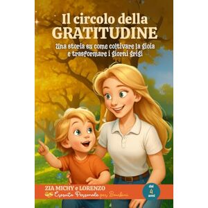 BRESAZ, MICHELA IL CIRCOLO DELLA GRATITUDINE: Una storia su come coltivare la gioia e trasformare i giorni grigi (ZIA MICHY E LORENZO) BRESAZ, MICHELA IL CIRCOLO DELLA GRATITUDINE: Una storia su come coltivare la gioia e trasformare i giorni grigi (ZIA MICHY E LORENZO)