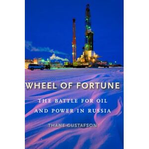 Gustafson Wheel of Fortune: The Battle for Oil and Power in Russia Gustafson Wheel of Fortune: The Battle for Oil and Power in Russia