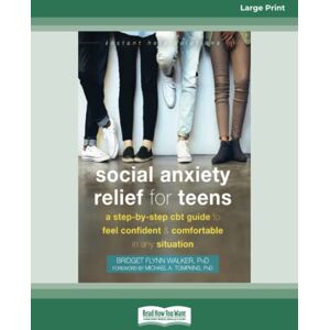 Walker, Bridget F. Social Anxiety Relief for Teens: A Step-by-Step CBT Guide to Feel Confident and Comfortable in Any Situation Walker, Bridget F. Social Anxiety Relief for Teens: A Step-by-Step CBT Guide to Feel Confident and Comfortable in Any Situation