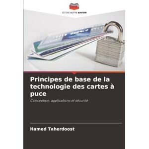 Taherdoost, Hamed Principes de base de la technologie des cartes à puce: Conception, applications et sécurité Taherdoost, Hamed Principes de base de la technologie des cartes à puce: Conception, applications et sécurité