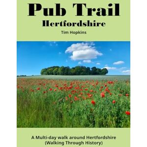 Hopkins, Tim Pub Trail Hertfordshire: Walking Through History Hopkins, Tim Pub Trail Hertfordshire: Walking Through History