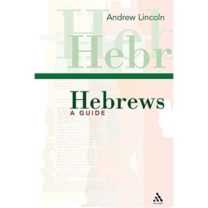 Lincoln, Andrew Hebrews: A Guide (T&T Clark Study Guides S.) Lincoln, Andrew Hebrews: A Guide (T&T Clark Study Guides S.)
